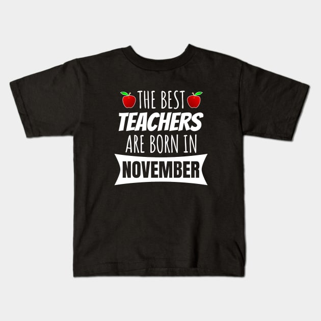 The Best Teachers Are Born In November Kids T-Shirt by LunaMay